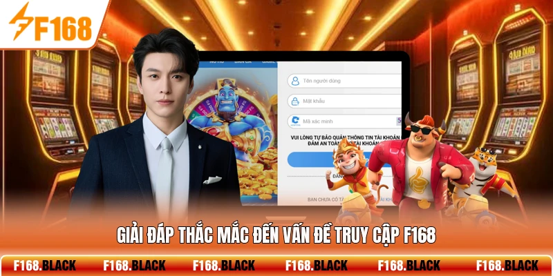 Giải đáp thắc mắc đến vấn đề truy cập F168