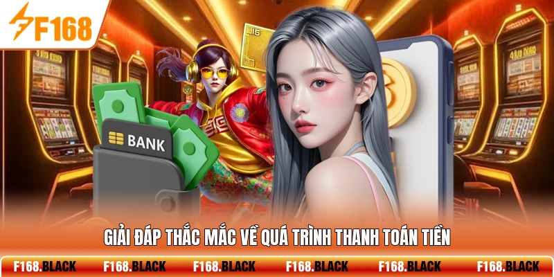 Giải đáp thắc mắc về quá trình thanh toán tiền