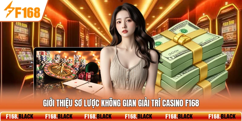 Giới thiệu sơ lược không gian giải trí Casino F168