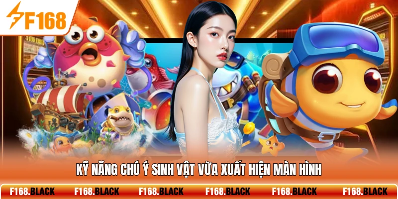 Kỹ năng chú ý sinh vật vừa xuất hiện màn hình