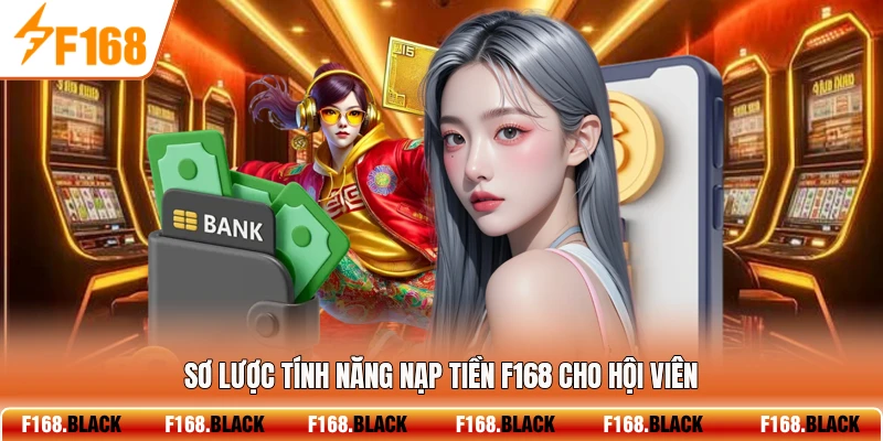 Sơ lược tính năng nạp tiền F168 cho hội viên
