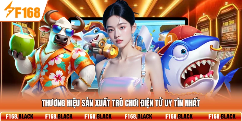 Thương hiệu sản xuất trò chơi điện tử uy tín nhất