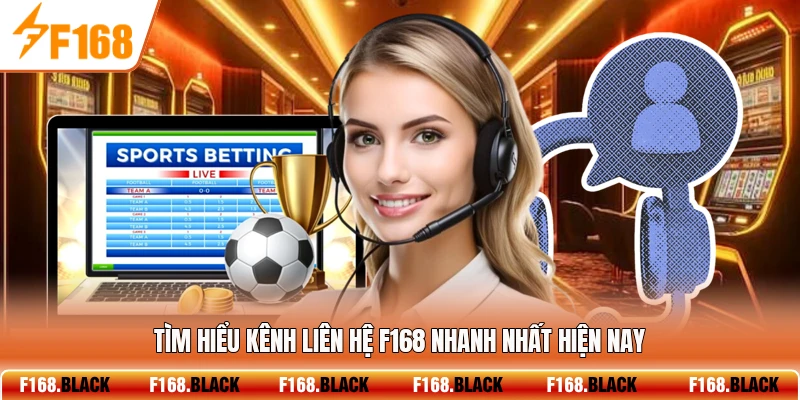 Tìm hiểu kênh liên hệ F168 nhanh nhất hiện nay