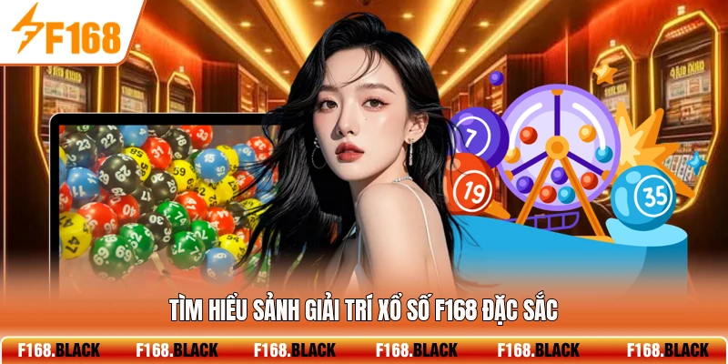 Tìm hiểu sảnh giải trí xổ số F168 đặc sắc